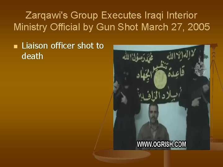 Zarqawi's Group Executes Iraqi Interior Ministry Official by Gun Shot March 27, 2005 n