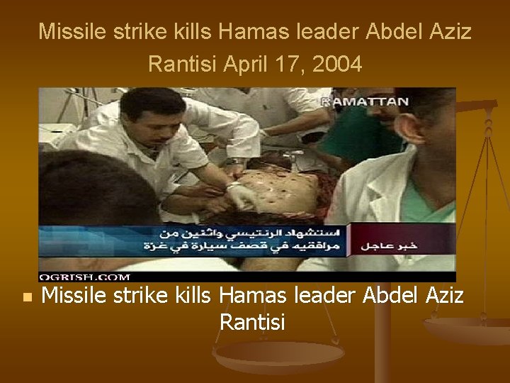 Missile strike kills Hamas leader Abdel Aziz Rantisi April 17, 2004 n Missile strike