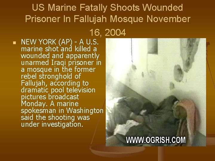US Marine Fatally Shoots Wounded Prisoner In Fallujah Mosque November 16, 2004 n NEW