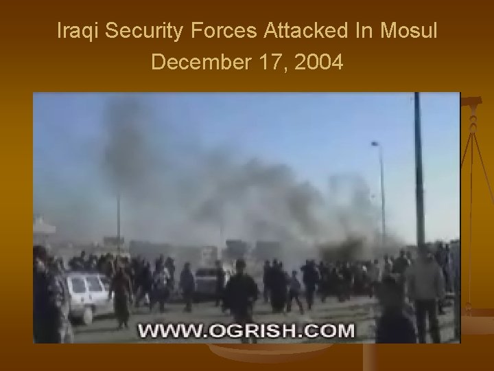 Iraqi Security Forces Attacked In Mosul December 17, 2004 