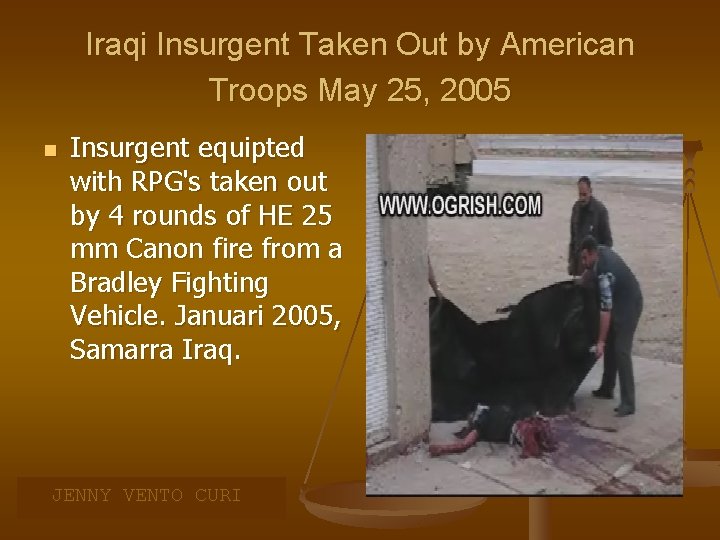 Iraqi Insurgent Taken Out by American Troops May 25, 2005 n Insurgent equipted with