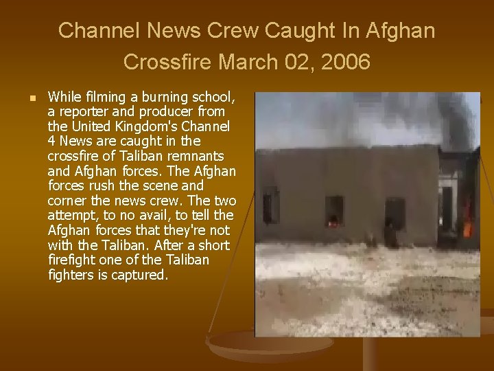 Channel News Crew Caught In Afghan Crossfire March 02, 2006 n While filming a