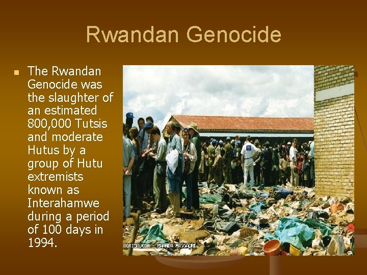 Rwandan Genocide n The Rwandan Genocide was the slaughter of an estimated 800, 000