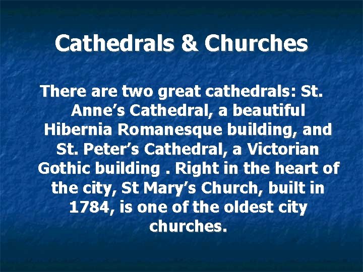 Cathedrals & Churches There are two great cathedrals: St. Anne’s Cathedral, a beautiful Hibernia