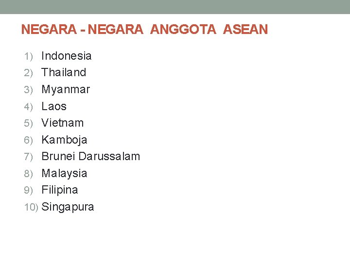 NEGARA - NEGARA ANGGOTA ASEAN 1) Indonesia 2) Thailand 3) Myanmar 4) Laos 5)