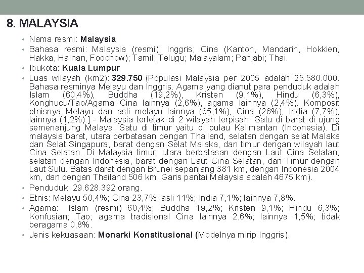 8. MALAYSIA • Nama resmi: Malaysia • Bahasa resmi: Malaysia (resmi); Inggris; Cina (Kanton,