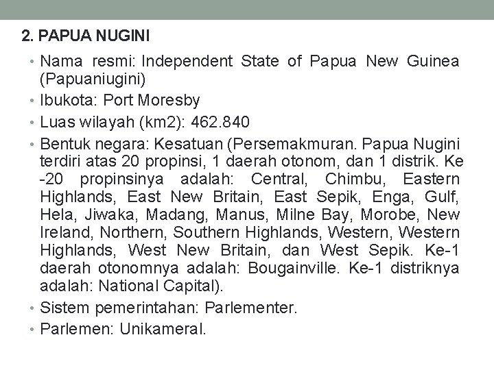 2. PAPUA NUGINI • Nama resmi: Independent State of Papua New Guinea (Papuaniugini) •