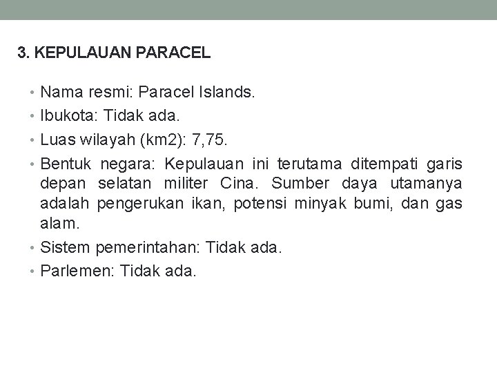 3. KEPULAUAN PARACEL • Nama resmi: Paracel Islands. • Ibukota: Tidak ada. • Luas