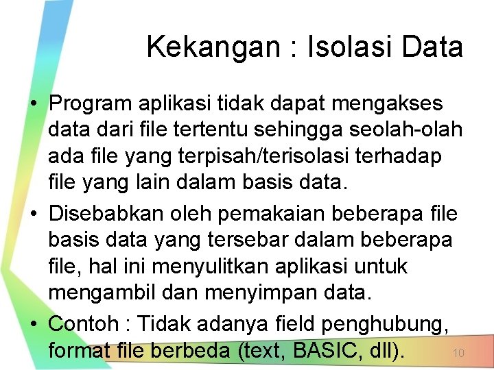 Kekangan : Isolasi Data • Program aplikasi tidak dapat mengakses data dari file tertentu