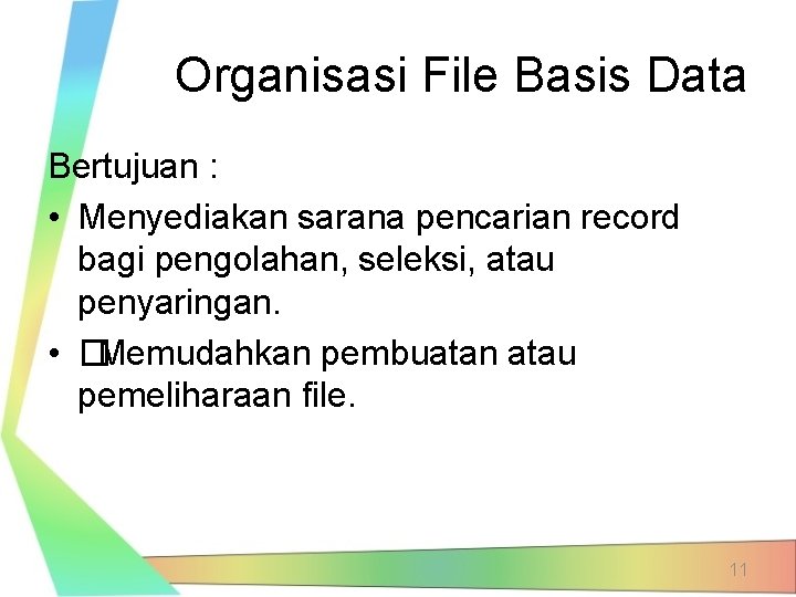 Organisasi File Basis Data Bertujuan : • Menyediakan sarana pencarian record bagi pengolahan, seleksi,