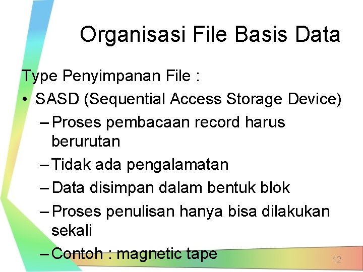 Organisasi File Basis Data Type Penyimpanan File : • SASD (Sequential Access Storage Device)