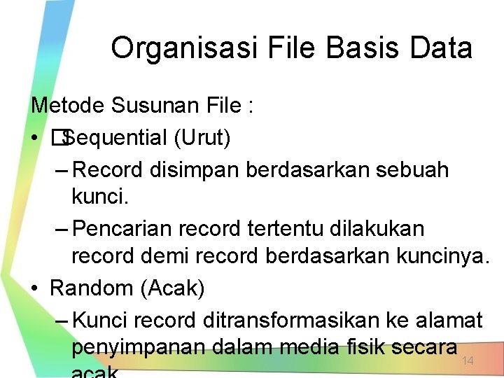 Organisasi File Basis Data Metode Susunan File : • �Sequential (Urut) – Record disimpan