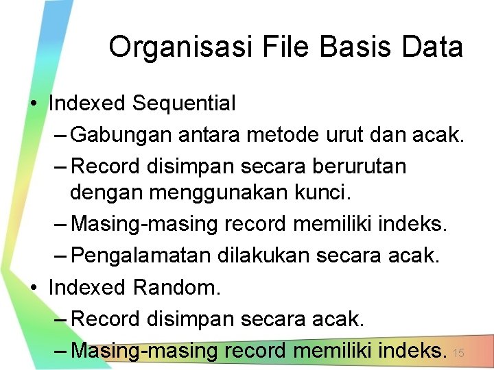 Organisasi File Basis Data • Indexed Sequential – Gabungan antara metode urut dan acak.