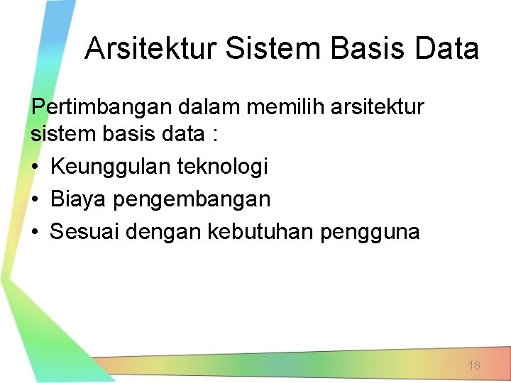 Arsitektur Sistem Basis Data Pertimbangan dalam memilih arsitektur sistem basis data : • Keunggulan