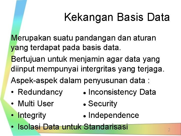 Kekangan Basis Data Merupakan suatu pandangan dan aturan yang terdapat pada basis data. Bertujuan