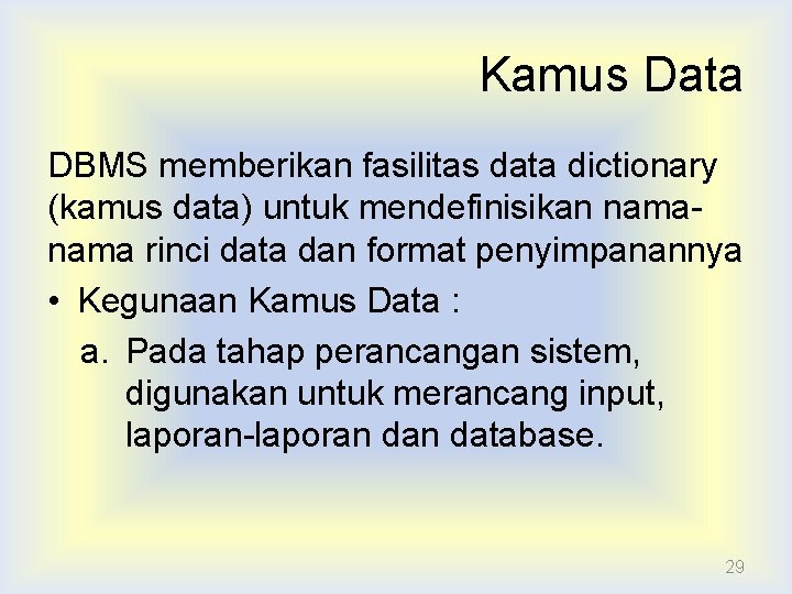 Kamus Data DBMS memberikan fasilitas data dictionary (kamus data) untuk mendefinisikan nama rinci data