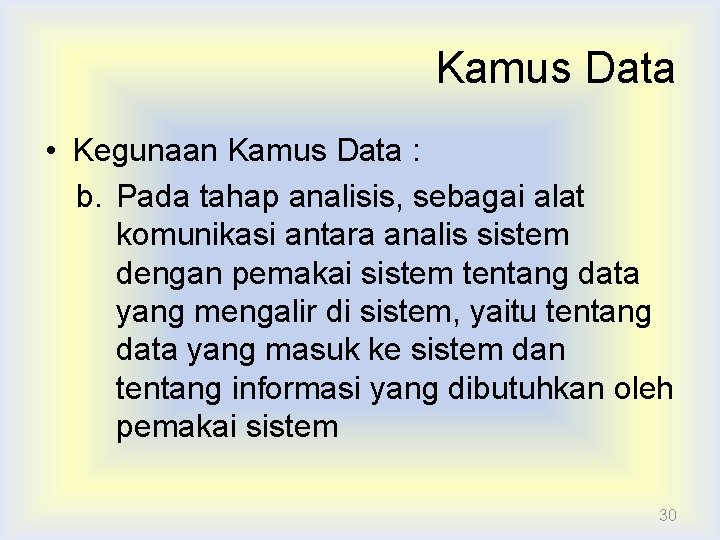 Kamus Data • Kegunaan Kamus Data : b. Pada tahap analisis, sebagai alat komunikasi