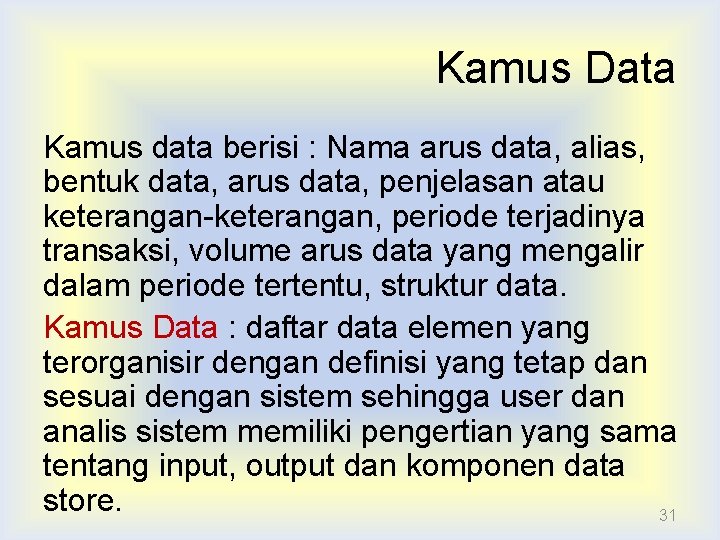 Kamus Data Kamus data berisi : Nama arus data, alias, bentuk data, arus data,