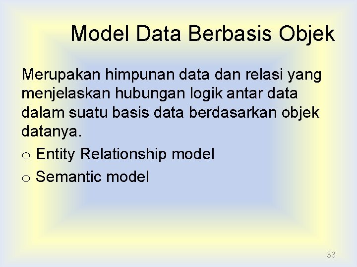 Model Data Berbasis Objek Merupakan himpunan data dan relasi yang menjelaskan hubungan logik antar