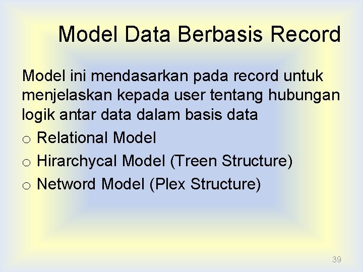 Model Data Berbasis Record Model ini mendasarkan pada record untuk menjelaskan kepada user tentang