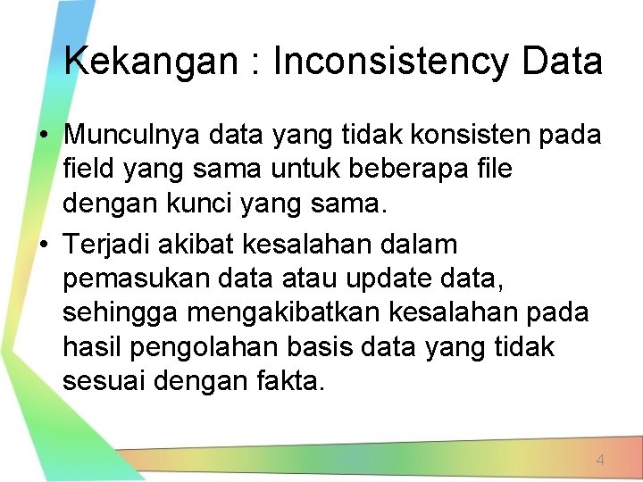 Kekangan : Inconsistency Data • Munculnya data yang tidak konsisten pada field yang sama