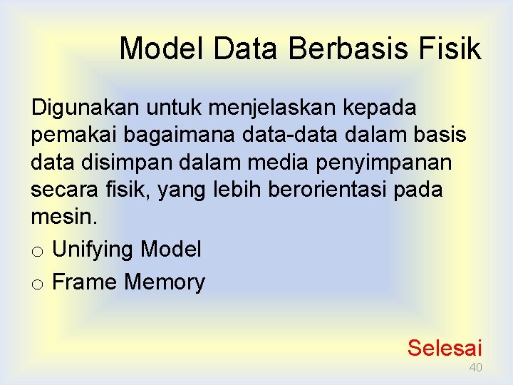 Model Data Berbasis Fisik Digunakan untuk menjelaskan kepada pemakai bagaimana data-data dalam basis data