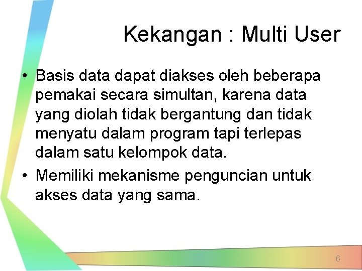 Kekangan : Multi User • Basis data dapat diakses oleh beberapa pemakai secara simultan,