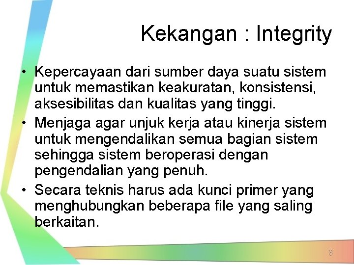 Kekangan : Integrity • Kepercayaan dari sumber daya suatu sistem untuk memastikan keakuratan, konsistensi,