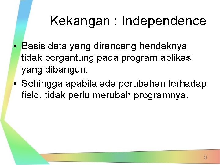 Kekangan : Independence • Basis data yang dirancang hendaknya tidak bergantung pada program aplikasi