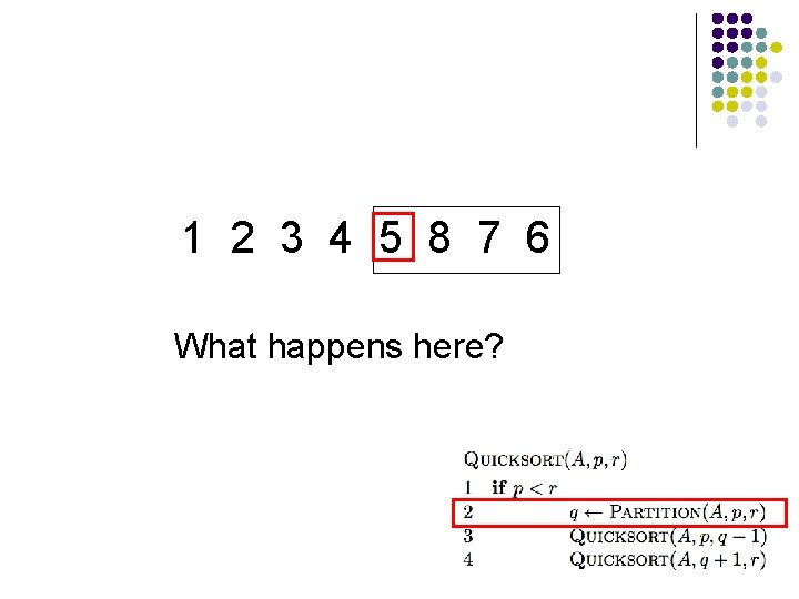 1 2 3 4 5 8 7 6 What happens here? 1 2 3 4 5 8 7 6 What happens here?