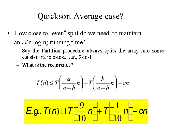 Quicksort Average case? • How close to “even” split do we need, to maintain Quicksort Average case? • How close to “even” split do we need, to maintain
