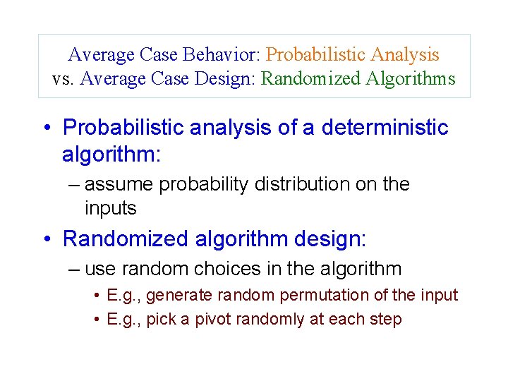 Average Case Behavior: Probabilistic Analysis vs. Average Case Design: Randomized Algorithms • Probabilistic analysis Average Case Behavior: Probabilistic Analysis vs. Average Case Design: Randomized Algorithms • Probabilistic analysis