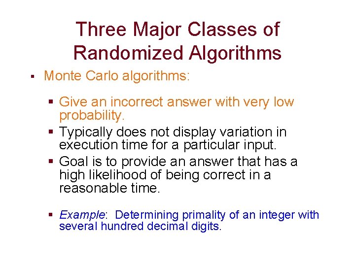 Three Major Classes of Randomized Algorithms § Monte Carlo algorithms: § Give an incorrect Three Major Classes of Randomized Algorithms § Monte Carlo algorithms: § Give an incorrect