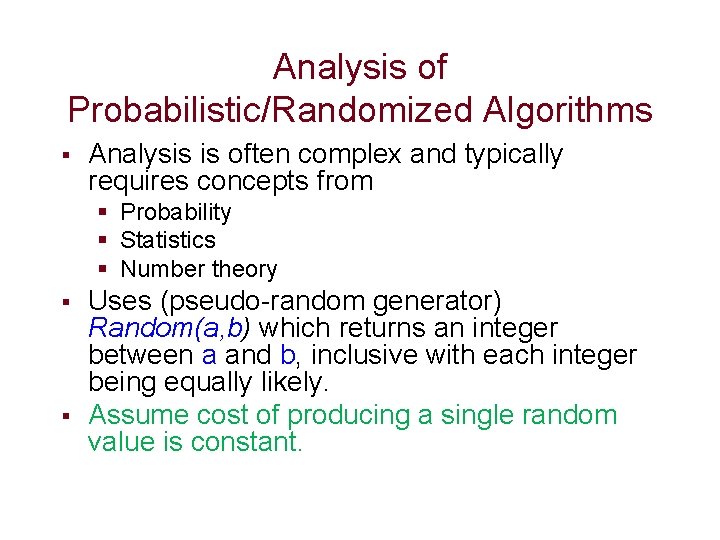 Analysis of Probabilistic/Randomized Algorithms § Analysis is often complex and typically requires concepts from Analysis of Probabilistic/Randomized Algorithms § Analysis is often complex and typically requires concepts from