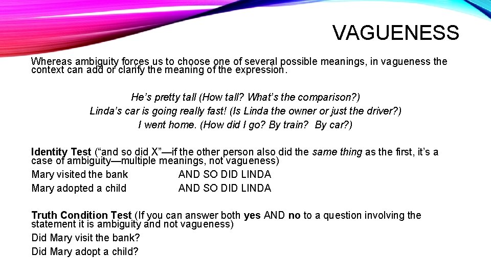 VAGUENESS Whereas ambiguity forces us to choose one of several possible meanings, in vagueness