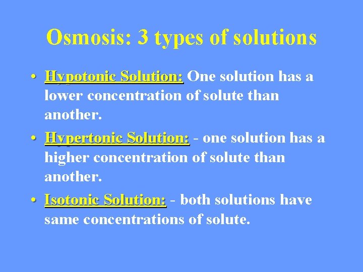 Osmosis: 3 types of solutions • Hypotonic Solution: One solution has a lower concentration