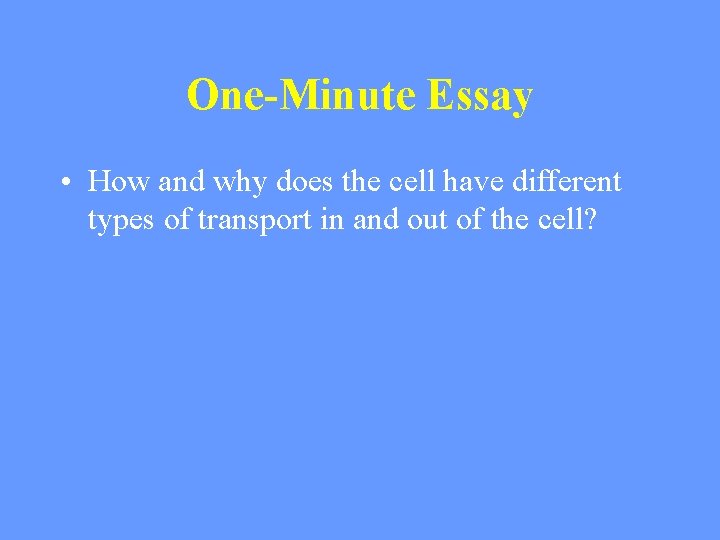 One-Minute Essay • How and why does the cell have different types of transport