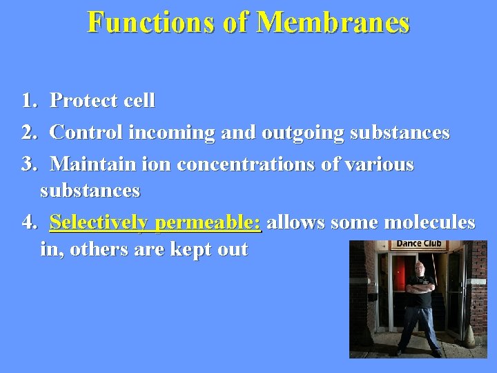Functions of Membranes 1. Protect cell 2. Control incoming and outgoing substances 3. Maintain