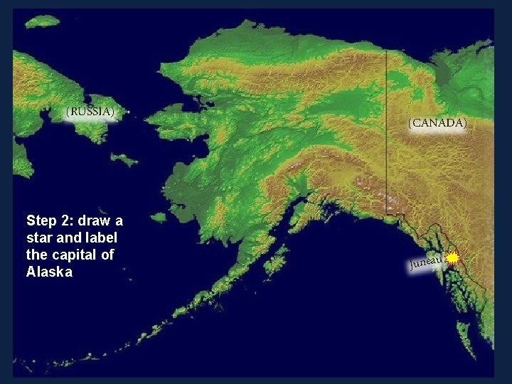 (RUSSIA) Step 2: draw a star and label the capital of Alaska (CANADA) Juneau