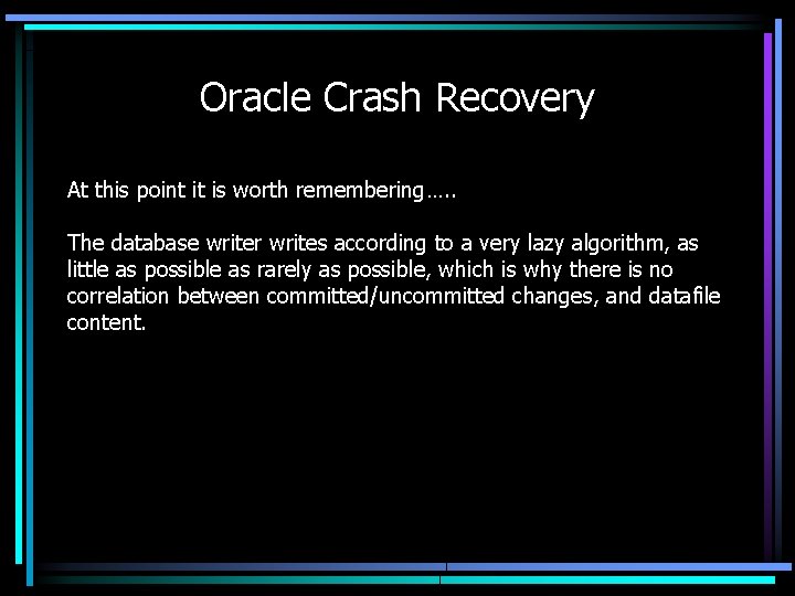 Oracle Crash Recovery At this point it is worth remembering…. . The database writer
