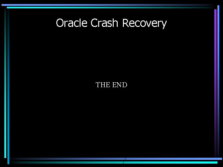 Oracle Crash Recovery THE END 