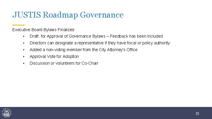 JUSTIS Roadmap Governance Executive Board Bylaws Finalized • Draft for Approval of Governance Bylaws