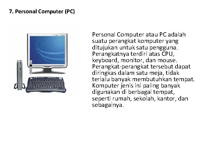 7. Personal Computer (PC) Personal Computer atau PC adalah suatu perangkat komputer yang ditujukan