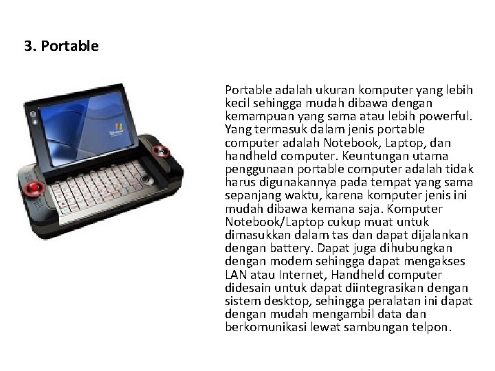 3. Portable adalah ukuran komputer yang lebih kecil sehingga mudah dibawa dengan kemampuan yang