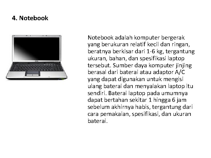 4. Notebook adalah komputer bergerak yang berukuran relatif kecil dan ringan, beratnya berkisar dari