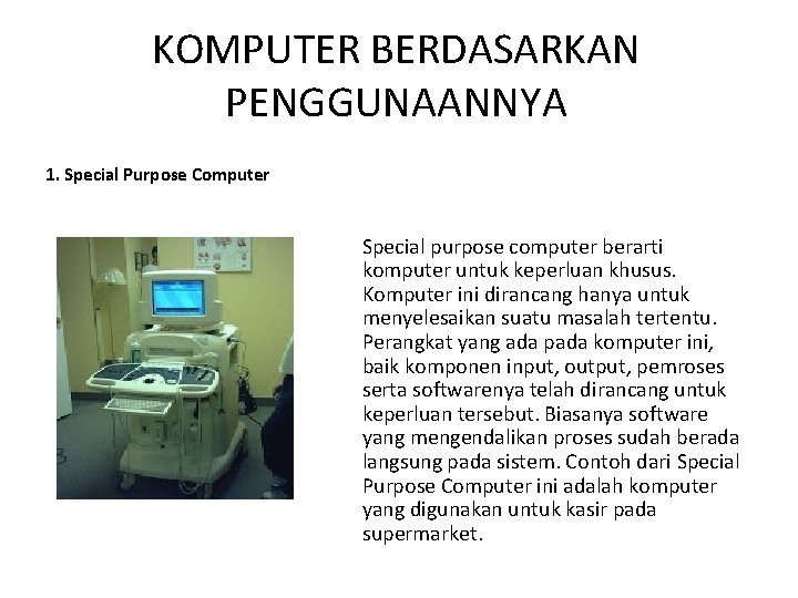 KOMPUTER BERDASARKAN PENGGUNAANNYA 1. Special Purpose Computer Special purpose computer berarti komputer untuk keperluan