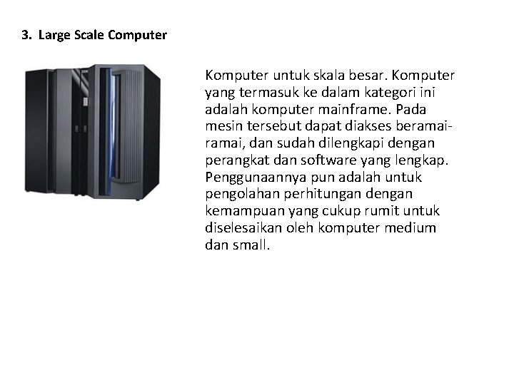 3. Large Scale Computer Komputer untuk skala besar. Komputer yang termasuk ke dalam kategori