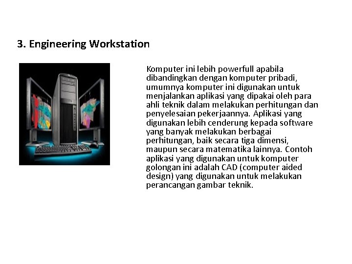 3. Engineering Workstation Komputer ini lebih powerfull apabila dibandingkan dengan komputer pribadi, umumnya komputer