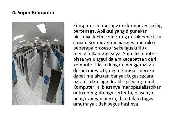 4. Super Komputer ini merupakan komputer paling bertenaga. Aplikasi yang digunakan biasanya lebih cenderung