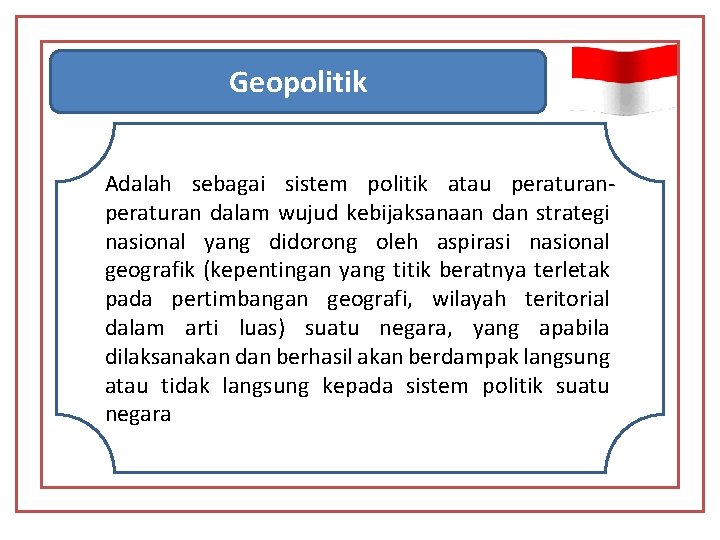 Geopolitik Adalah sebagai sistem politik atau peraturan dalam wujud kebijaksanaan dan strategi nasional yang